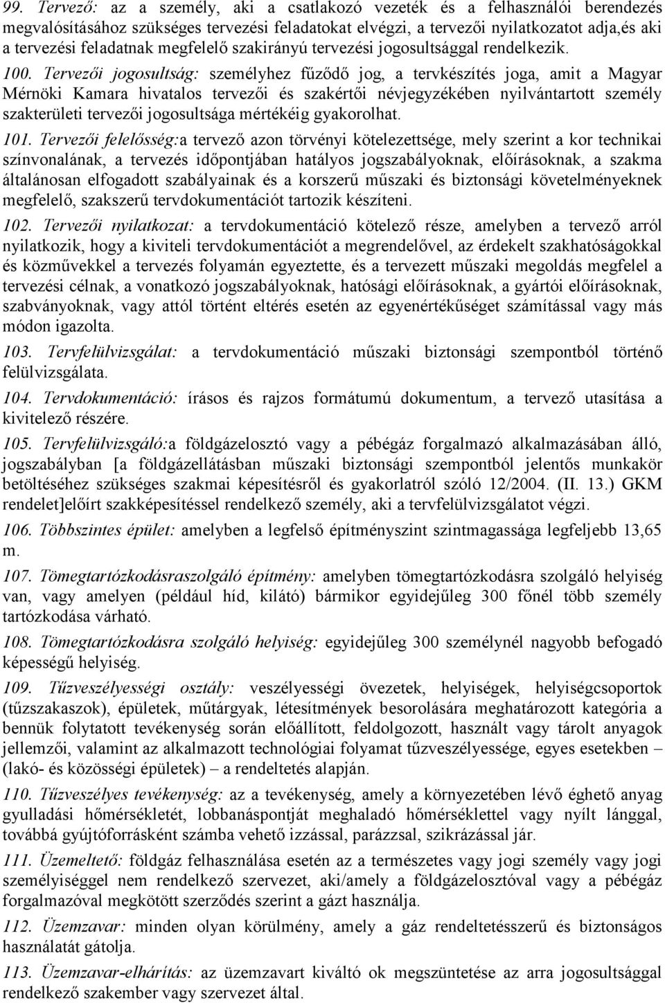 Tervezői jogosultság: személyhez fűződő jog, a tervkészítés joga, amit a Magyar Mérnöki Kamara hivatalos tervezői és szakértői névjegyzékében nyilvántartott személy szakterületi tervezői jogosultsága