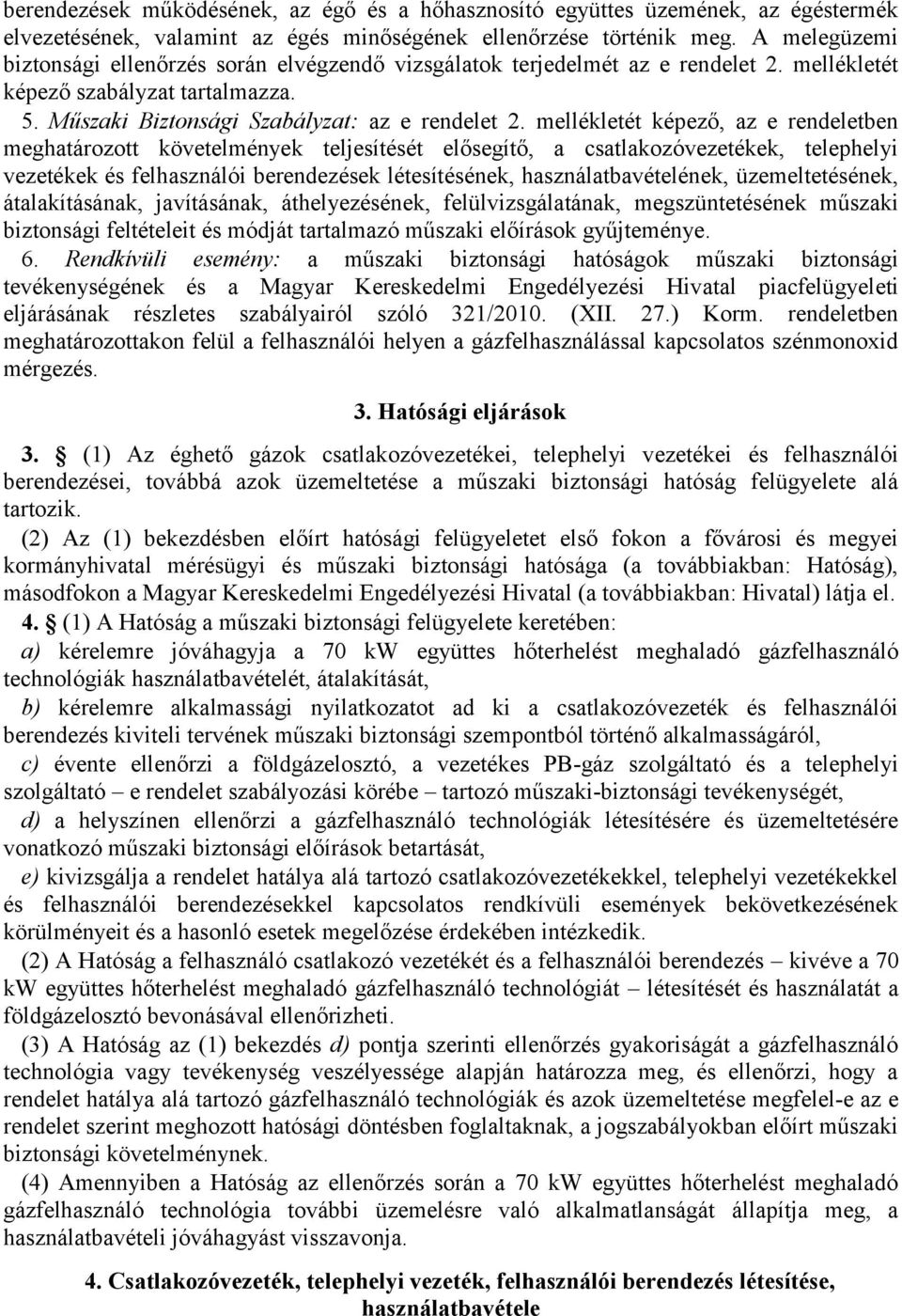 mellékletét képező, az e rendeletben meghatározott követelmények teljesítését elősegítő, a csatlakozóvezetékek, telephelyi vezetékek és felhasználói berendezések létesítésének, használatbavételének,