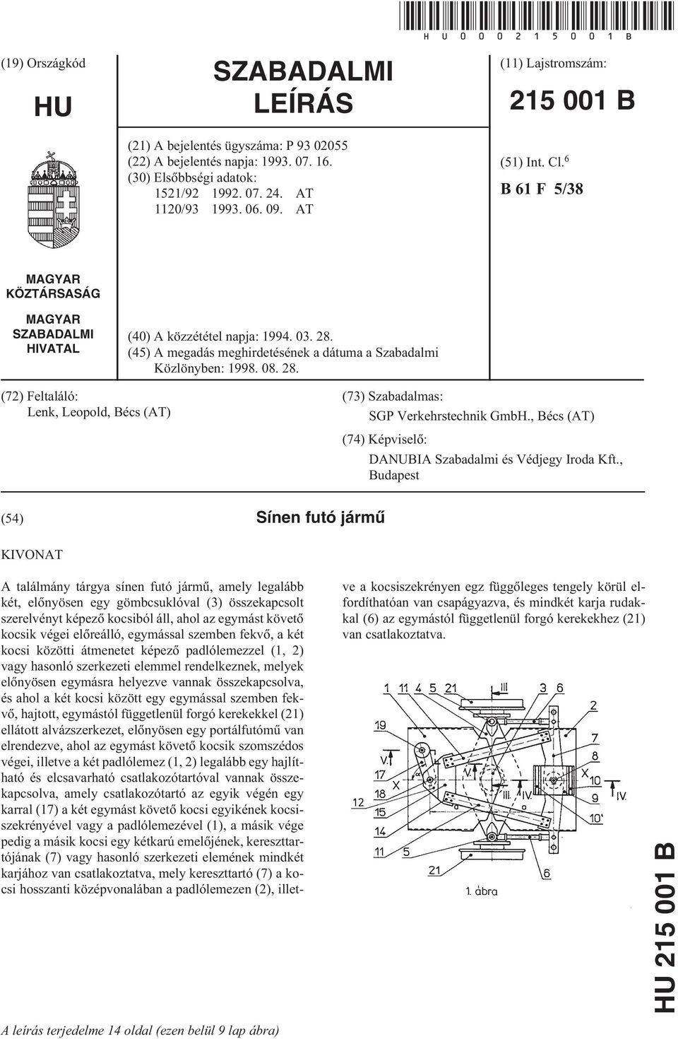 (45) A megadás meghirdetésének a dátuma a Szabadalmi Közlönyben: 1998. 08. 28. (72) Feltaláló: Lenk, Leopold, Bécs (AT) (73) Szabadalmas: SGP Verkehrstechnik GmbH.