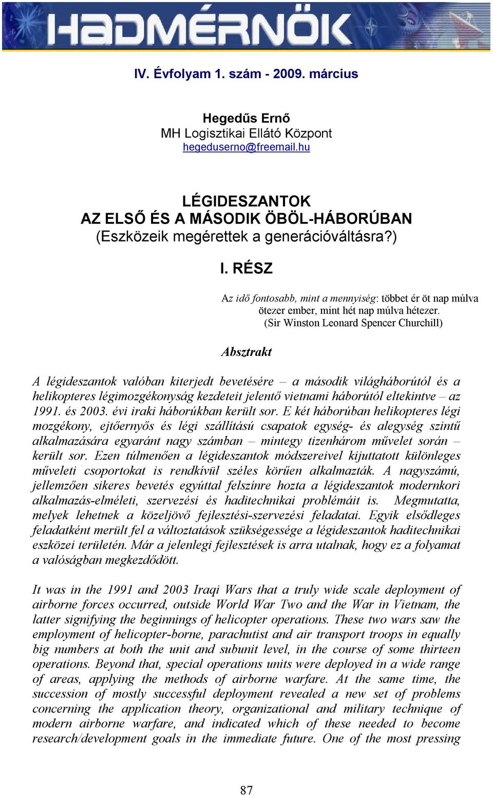 (Sir Winston Leonard Spencer Churchill) Absztrakt A légideszantok valóban kiterjedt bevetésére a második világháborútól és a helikopteres légimozgékonyság kezdeteit jelentő vietnami háborútól