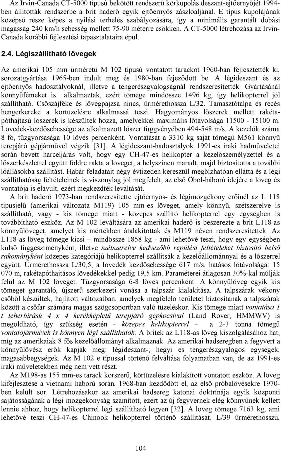 A CT-5000 létrehozása az Irvin- Canada korábbi fejlesztési tapasztalataira épül. 2.4.