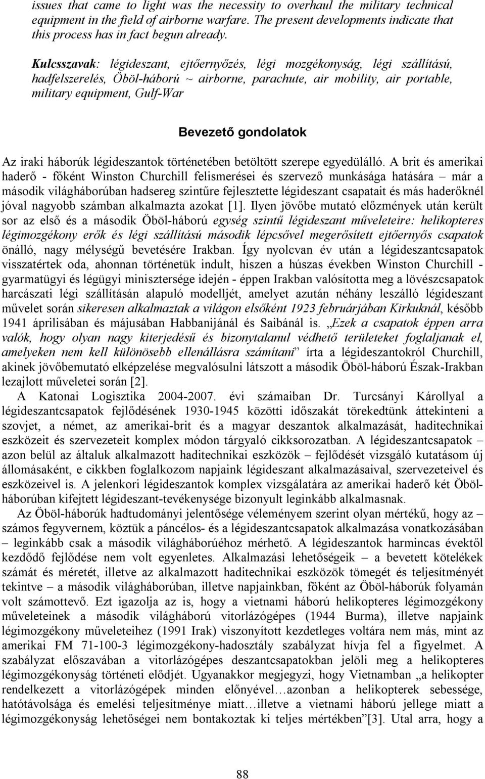 Kulcsszavak: légideszant, ejtőernyőzés, légi mozgékonyság, légi szállítású, hadfelszerelés, Öböl-háború ~ airborne, parachute, air mobility, air portable, military equipment, Gulf-War Bevezető