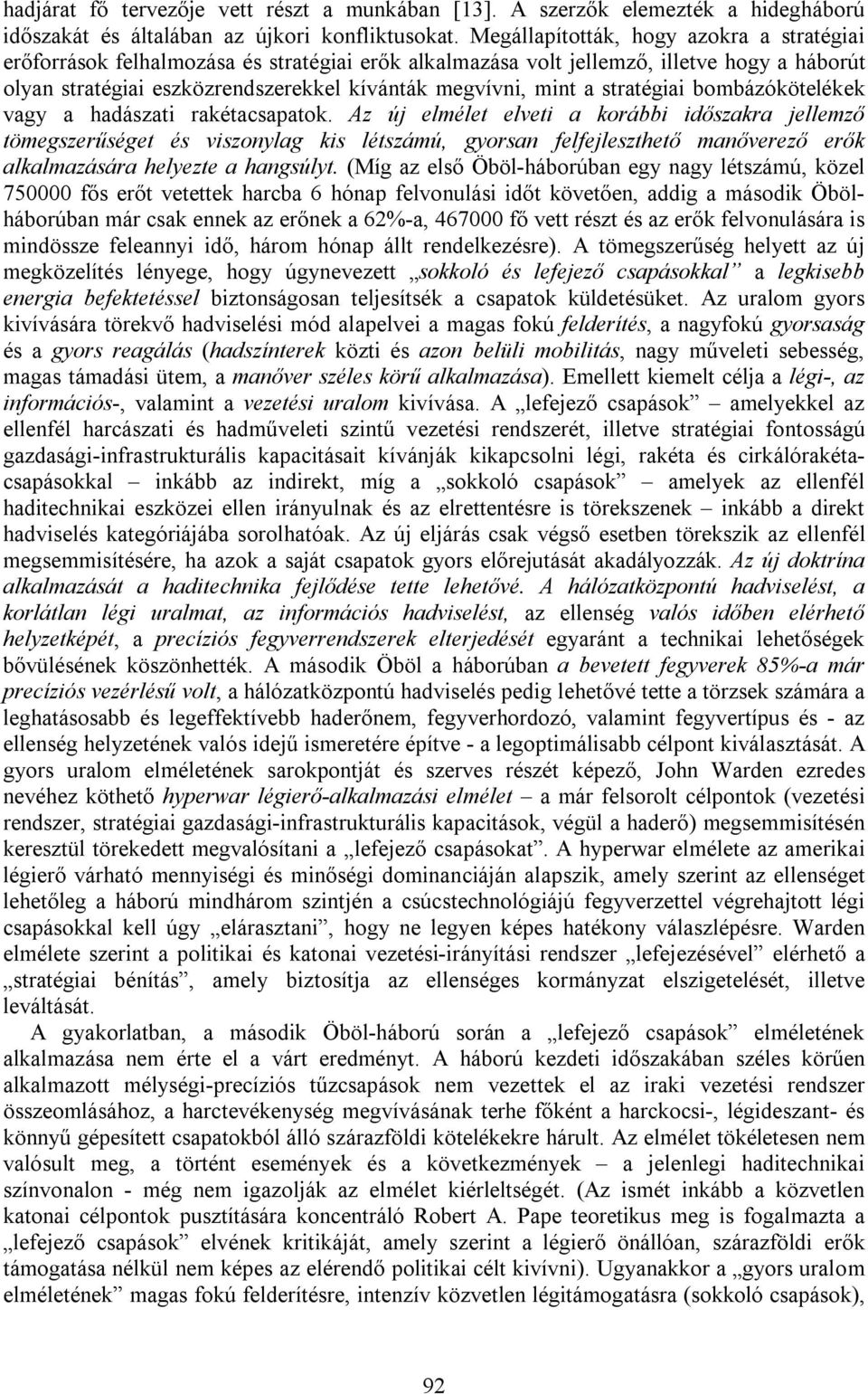 stratégiai bombázókötelékek vagy a hadászati rakétacsapatok.