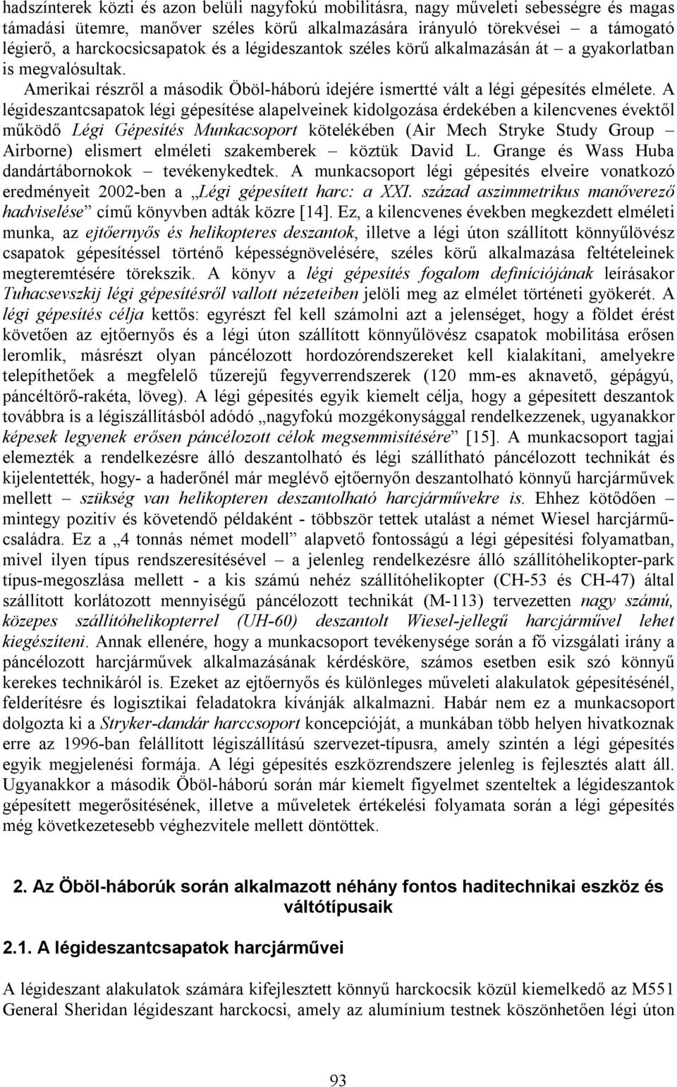 A légideszantcsapatok légi gépesítése alapelveinek kidolgozása érdekében a kilencvenes évektől működő Légi Gépesítés Munkacsoport kötelékében (Air Mech Stryke Study Group Airborne) elismert elméleti