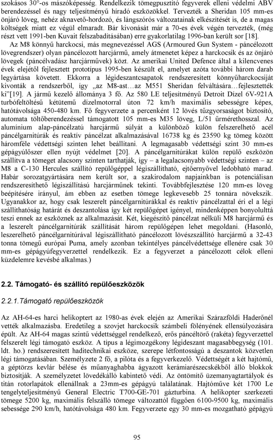 Bár kivonását már a 70-es évek végén tervezték, (még részt vett 1991-ben Kuvait felszabadításában) erre gyakorlatilag 1996-ban került sor [18].