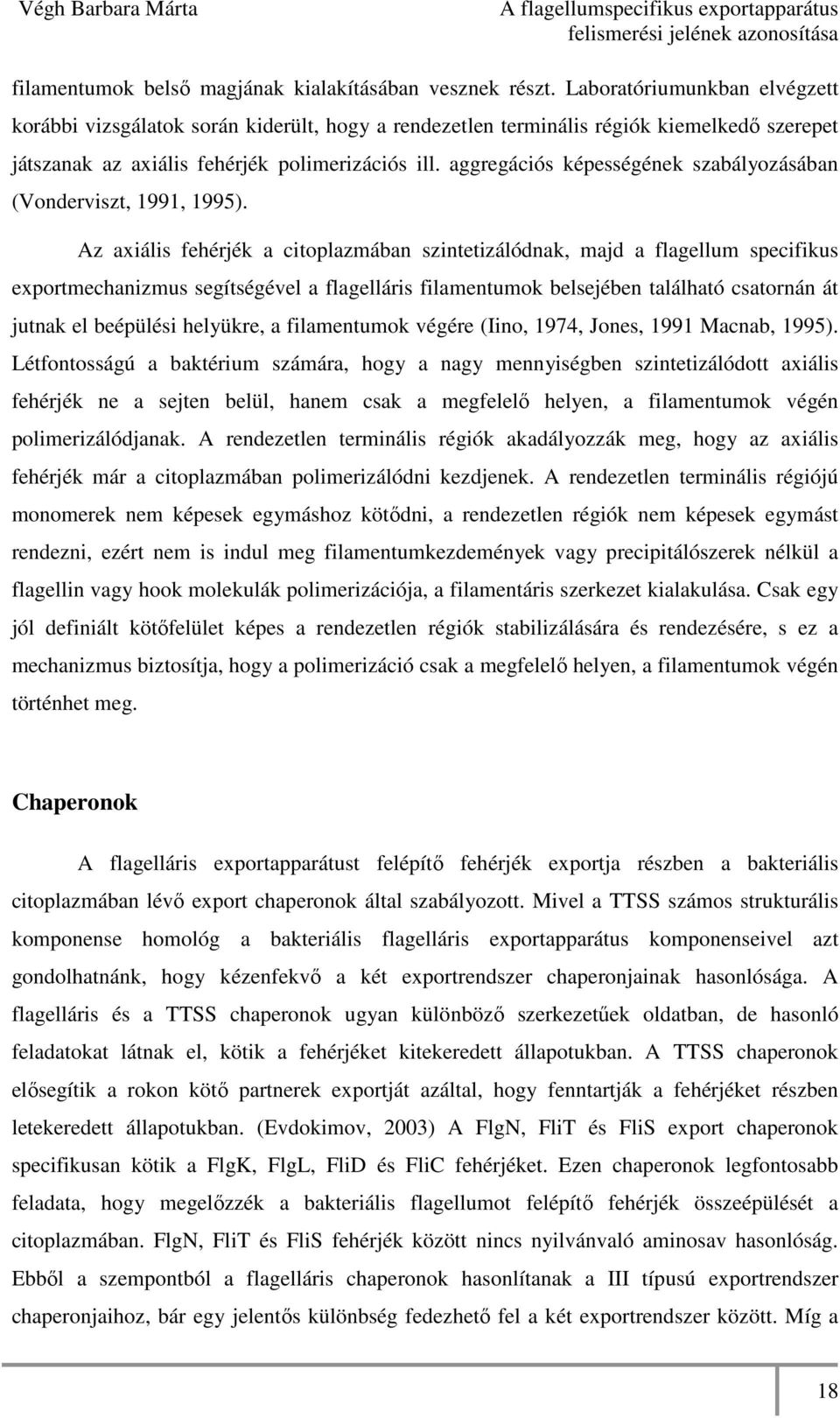 aggregációs képességének szabályozásában (Vonderviszt, 1991, 1995).