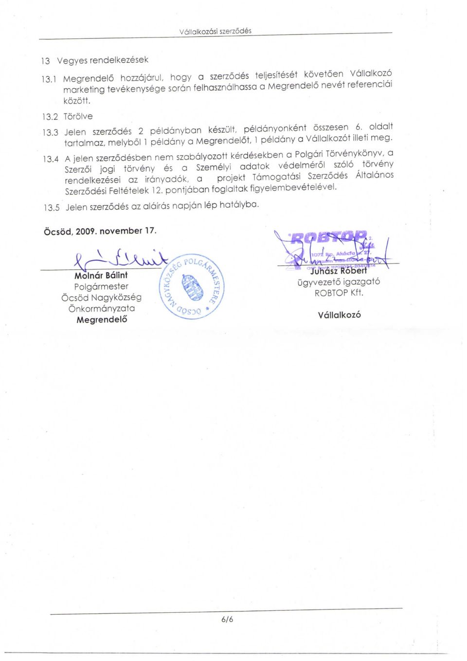 szolo torveny rendelkezesei az iranyadok, a projekt Tamogatasi Szerzodes Altalanos Szerzodesi Feltetelek 12. pontjaban foglaltak figyelembevetelevel. 13.