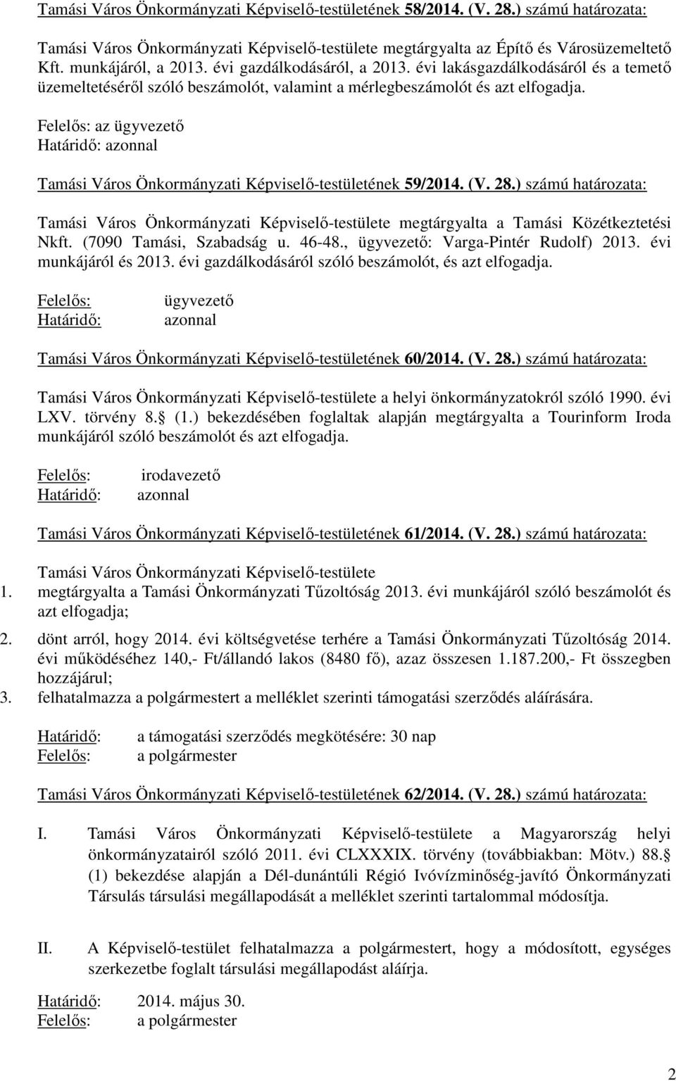 az ügyvezető Tamási Város Önkormányzati Képviselő-testületének 59/2014. (V. 28.) számú határozata: Tamási Város Önkormányzati Képviselő-testülete megtárgyalta a Tamási Közétkeztetési Nkft.