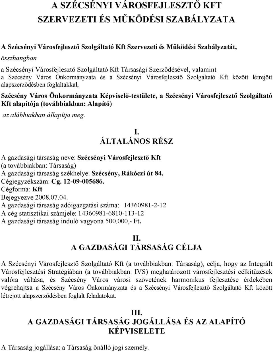 Képviselő-testülete, a Szécsényi Városfejlesztő Szolgáltató Kft alapítója (továbbiakban: Alapító) az alábbiakban állapítja meg. I.