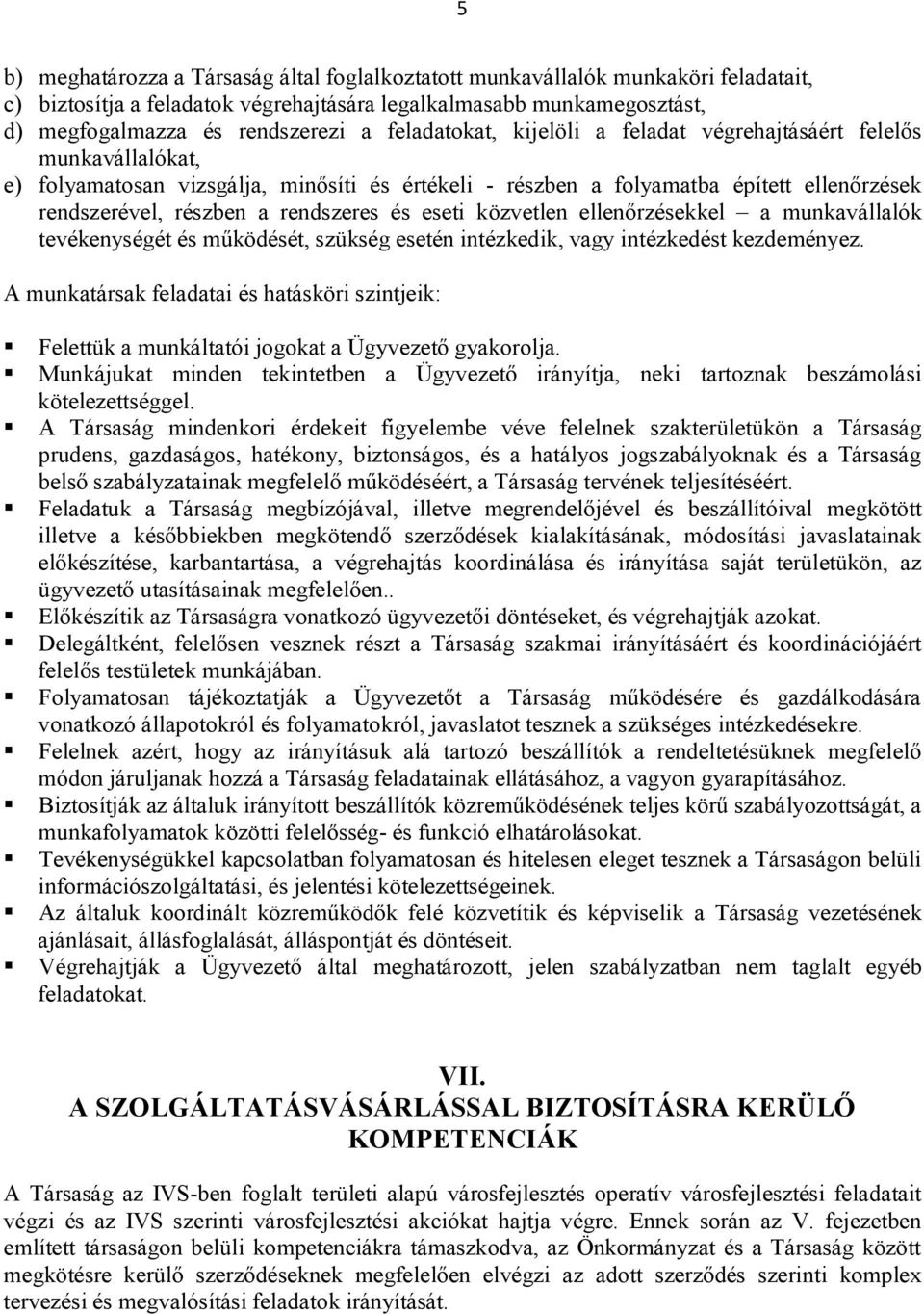 és eseti közvetlen ellenőrzésekkel a munkavállalók tevékenységét és működését, szükség esetén intézkedik, vagy intézkedést kezdeményez.