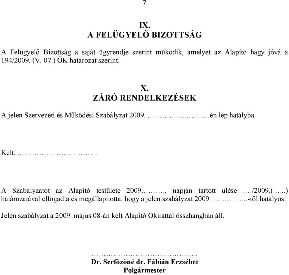 Kelt, A Szabályzatot az Alapító testülete 2009.. napján tartott ülése./2009.(.