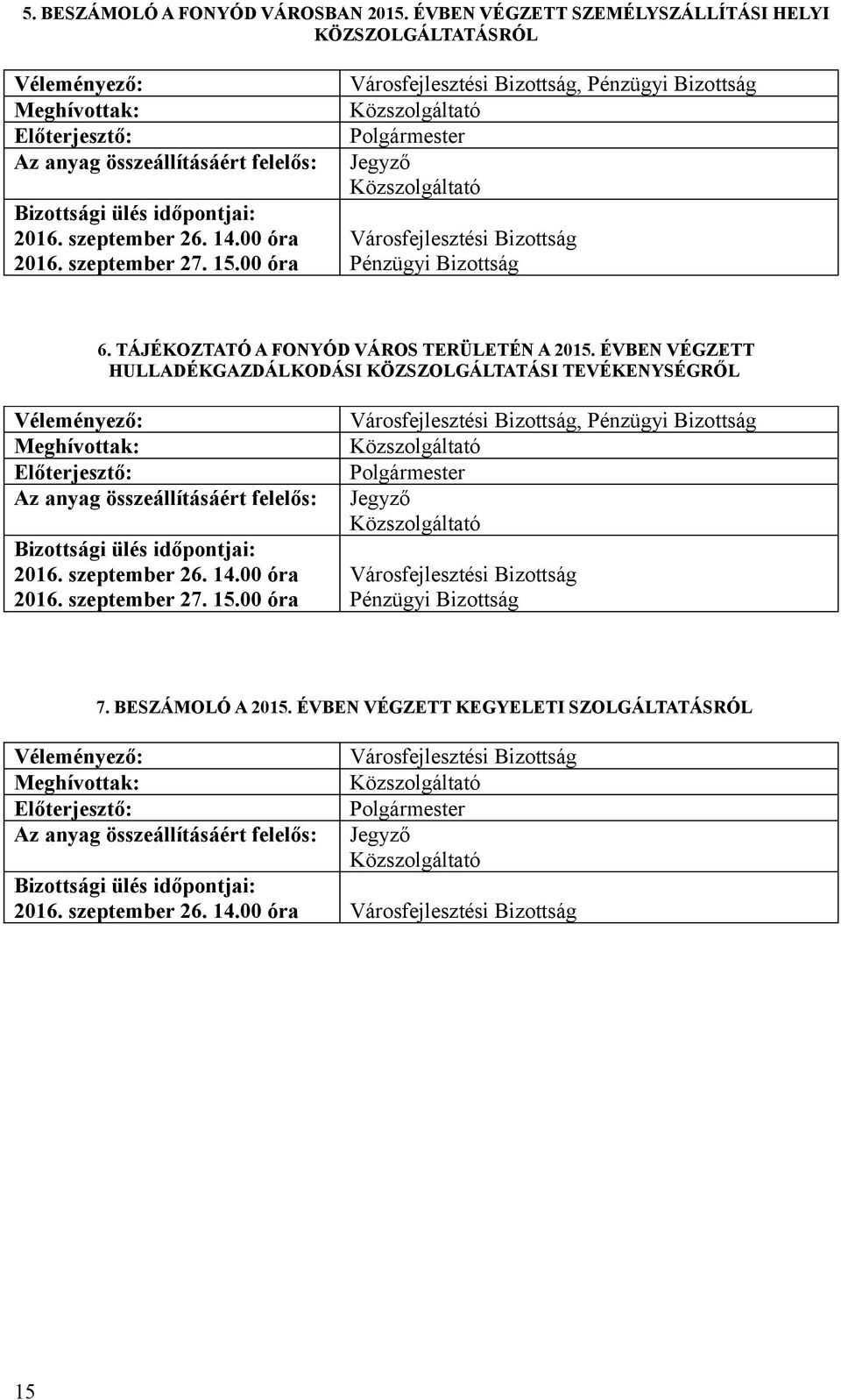 ÉVBEN VÉGZETT HULLADÉKGAZDÁLKODÁSI KÖZSZOLGÁLTATÁSI TEVÉKENYSÉGRŐL 2016. szeptember 26. 14.00 óra 2016. szeptember 27. 15.