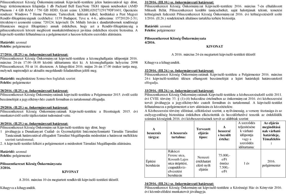 Teve u. 4-6., adószáma: 15720120-2-51; törzskönyvi azonosító száma: 720124; képviseli: Dr. Mihály István r.