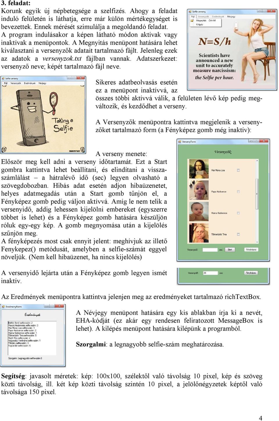Jelenleg ezek az adatok a versenyzok.txt fájlban vannak. Adatszerkezet: versenyző neve; képét tartalmazó fájl neve.