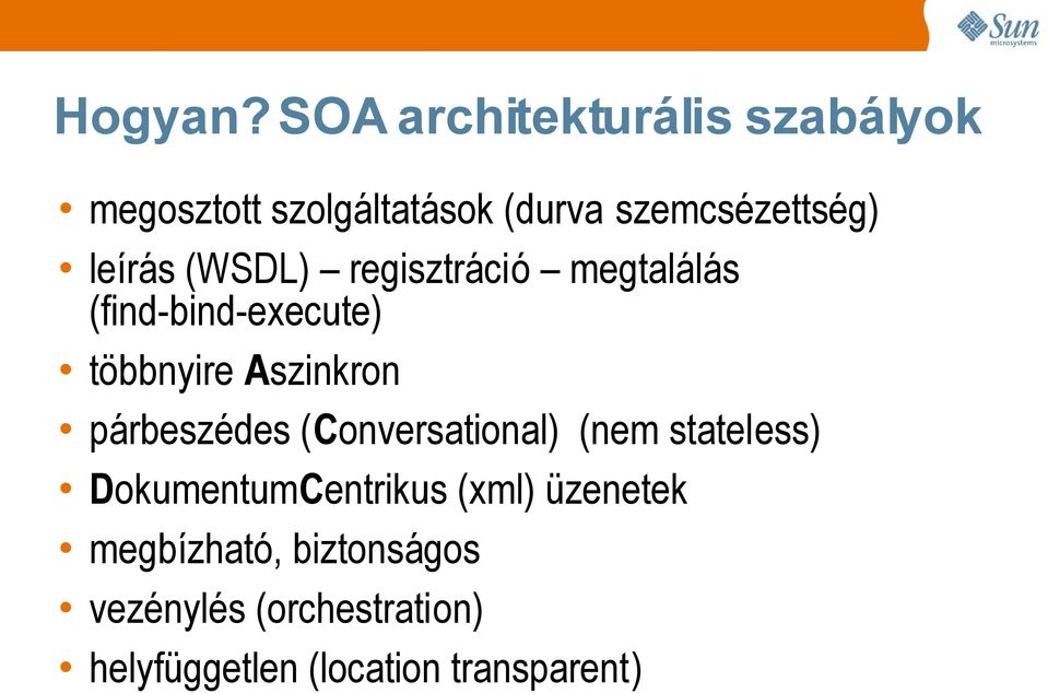 leírás (WSDL) regisztráció megtalálás (find-bind-execute) többnyire Aszinkron