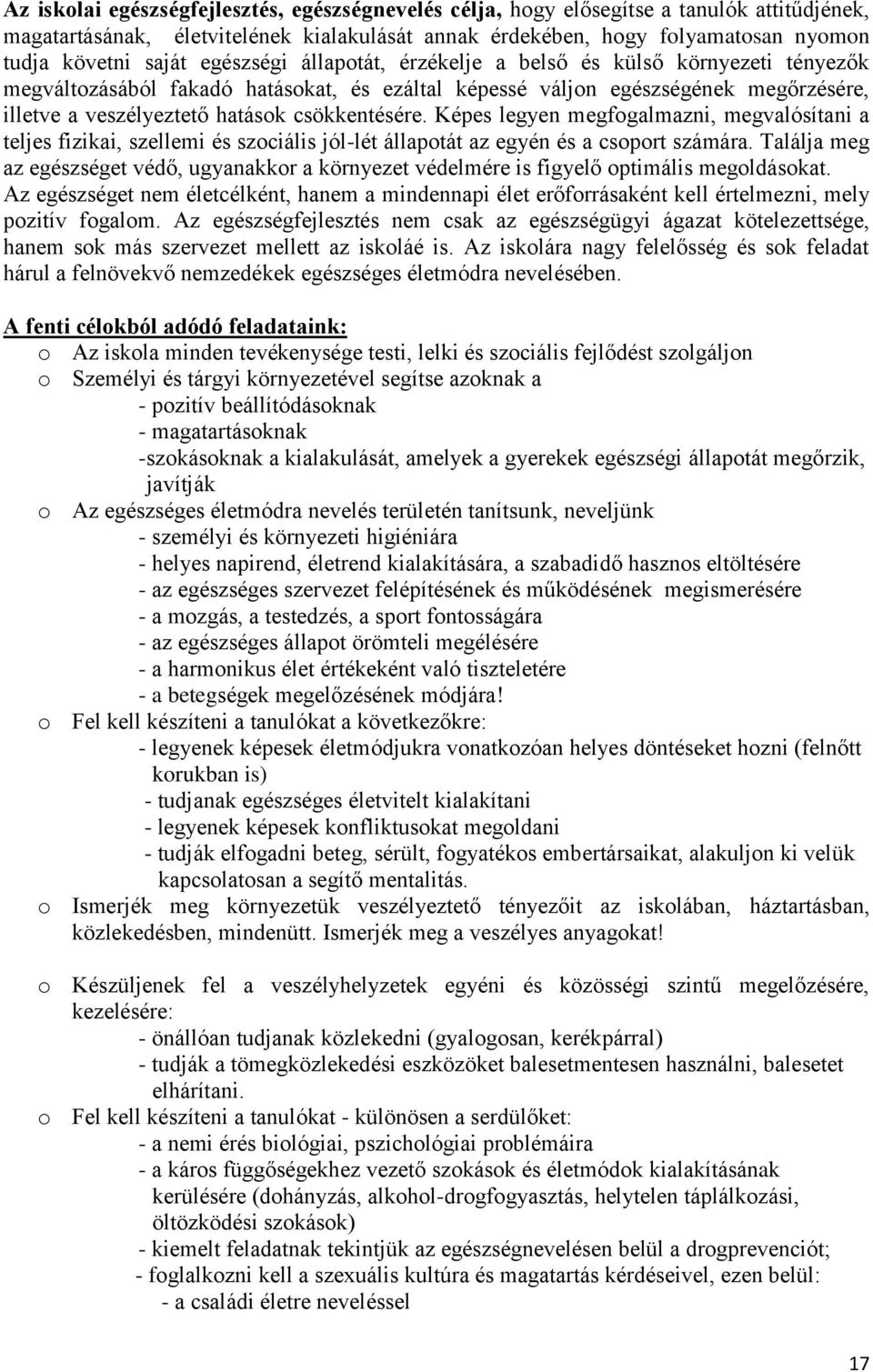 Képes legyen megfogalmazni, megvalósítani a teljes fizikai, szellemi és szociális jól-lét állapotát az egyén és a csoport számára.