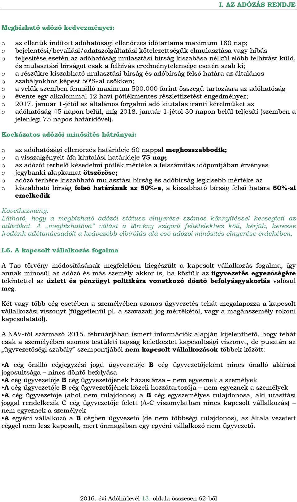 bírság és adóbírság felső határa az általáns szabálykhz képest 50%-al csökken; a velük szemben fennálló maximum 500.