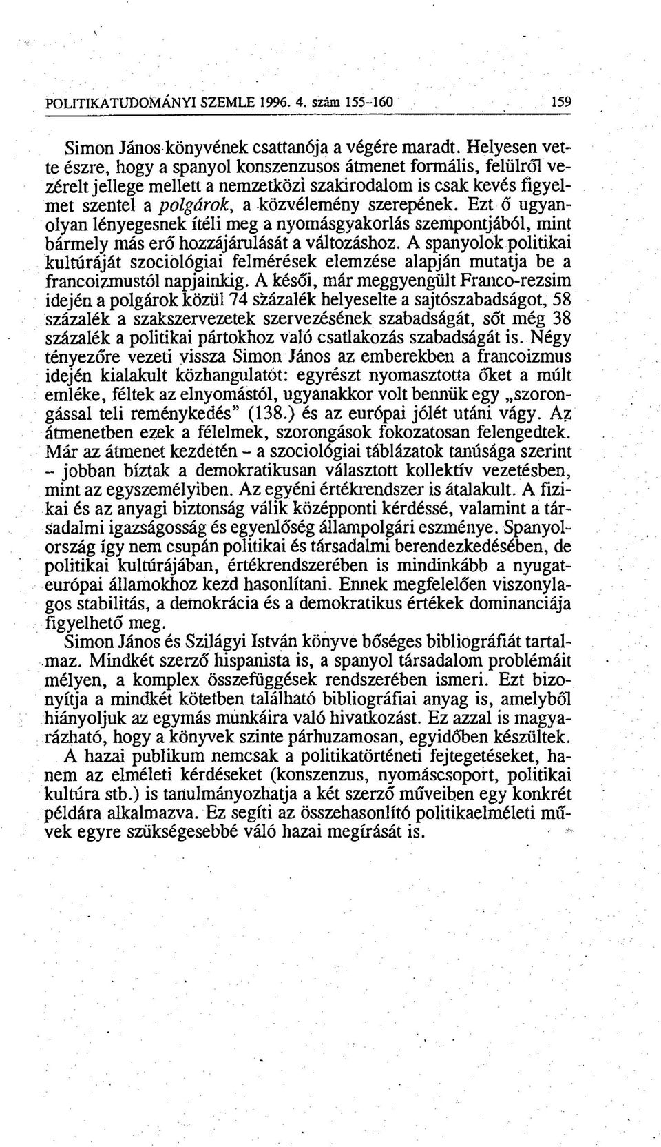 Ezt ő ugyanolyan lényegesnek ítéli meg a nyomásgyakorlás szempontjából, mint bármely más erő hozzájárulását a változáshoz.