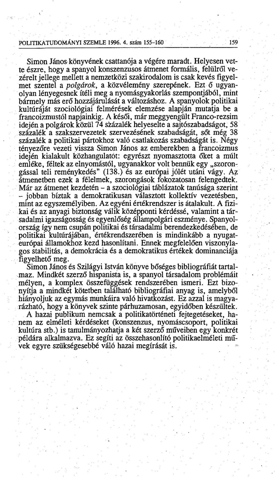 Ezt ő ugyanolyan lényegesnek ítéli meg a nyomásgyakorlás szempontjából, mint bármely más erő hozzájárulását a változáshoz.