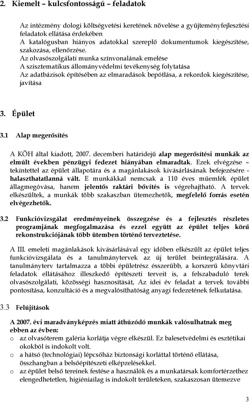 Az lvasószlgálati munka színvnalának emelése A szisztematikus állmányvédelmi tevékenység flytatása Az adatbázisk építésében az elmaradásk bepótlása, a rekrdk kiegészítése, javítása 3. Épület 3.