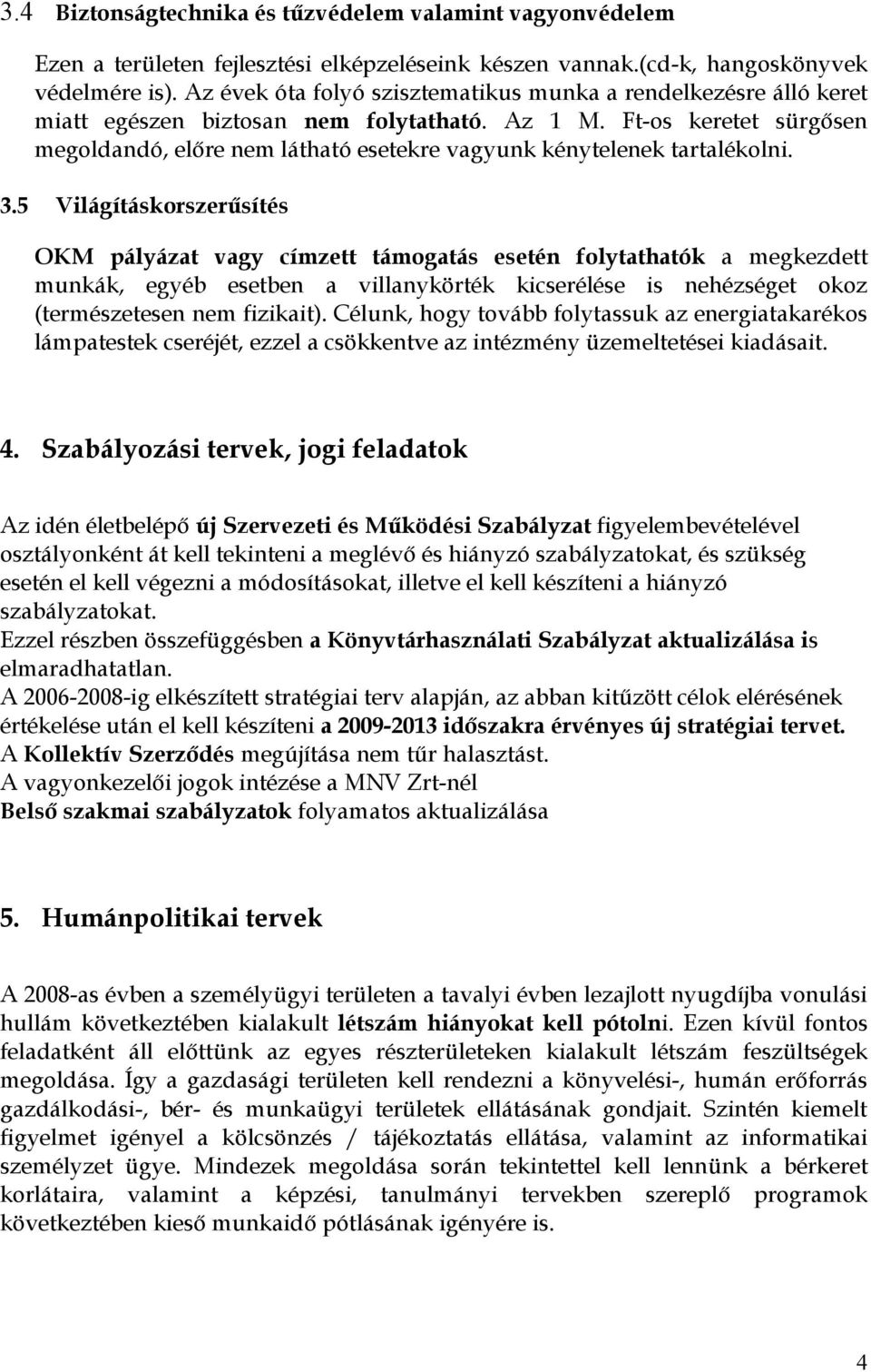 Ft-s keretet sürgősen megldandó, előre nem látható esetekre vagyunk kénytelenek tartaléklni. 3.