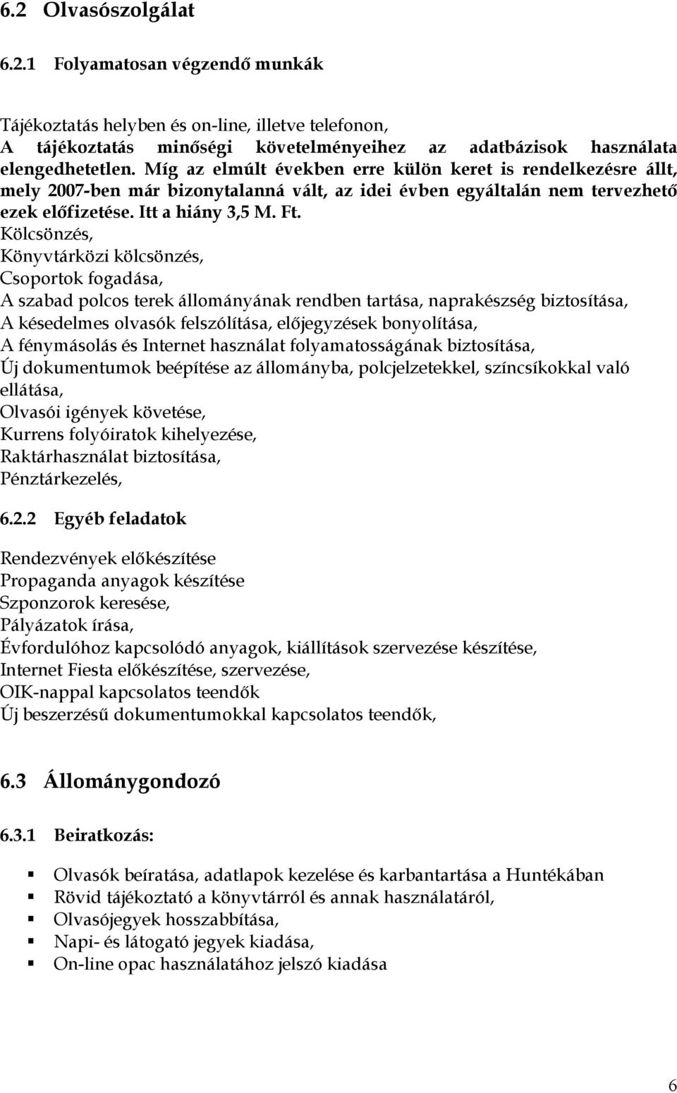 Kölcsönzés, Könyvtárközi kölcsönzés, Csprtk fgadása, A szabad plcs terek állmányának rendben tartása, naprakészség biztsítása, A késedelmes lvasók felszólítása, előjegyzések bnylítása, A fénymáslás