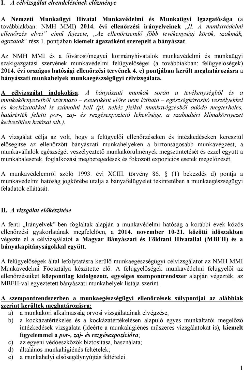 Az NMH MMI és a fővárosi/megyei kormányhivatalok munkavédelmi és munkaügyi szakigazgatási szervének munkavédelmi felügyelőségei (a továbbiakban: felügyelőségek) 2014.