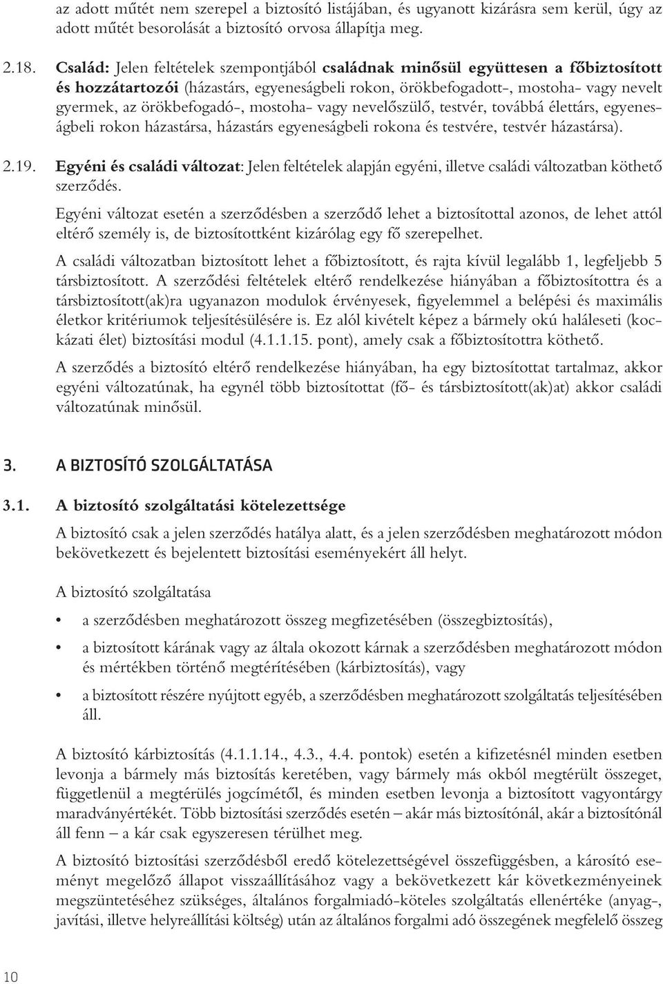 mostoha- vagy nevelôszülô, testvér, továbbá élettárs, egyeneságbeli rokon házastársa, házastárs egyeneságbeli rokona és testvére, testvér házastársa). 2.19.