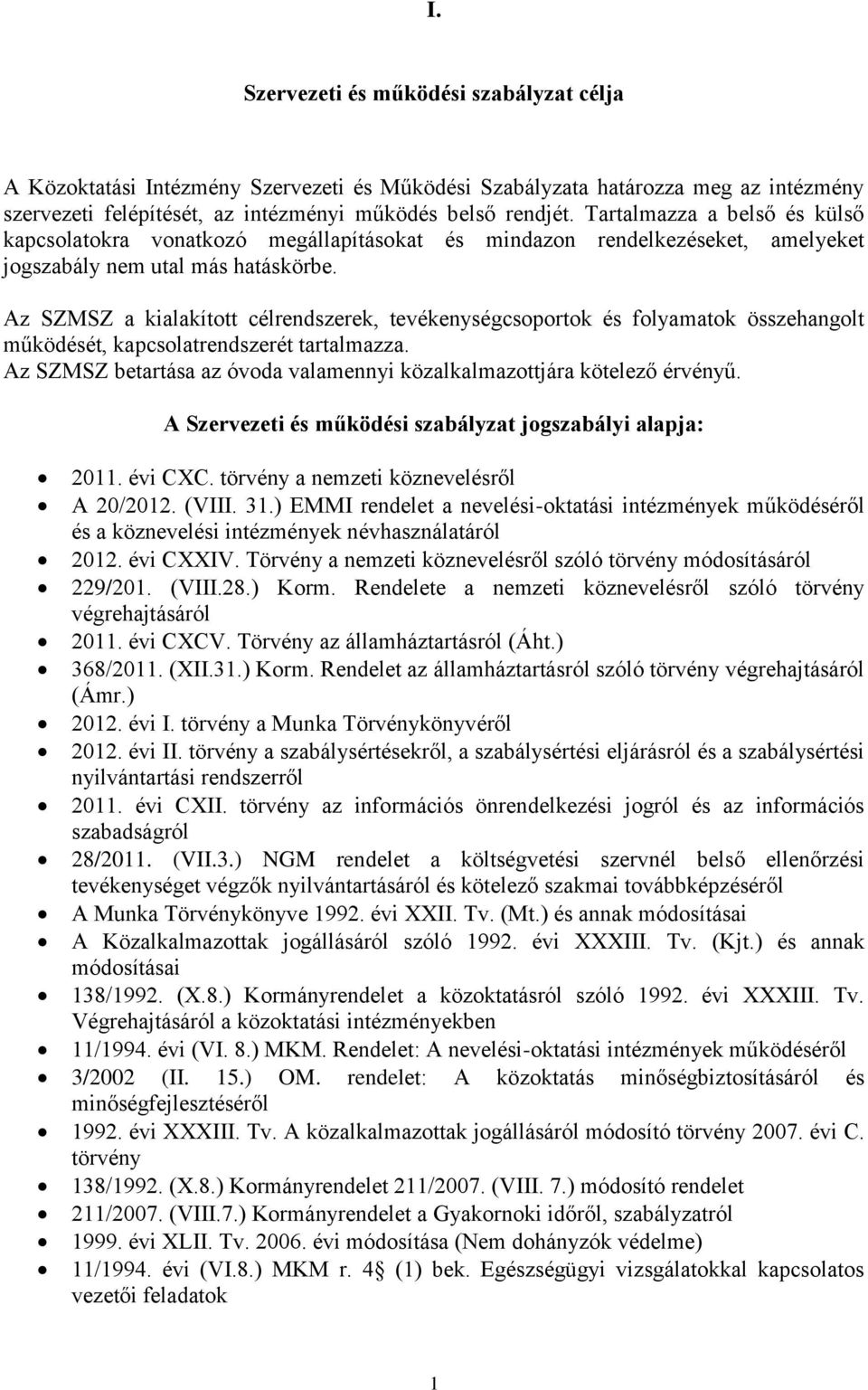 Az SZMSZ a kialakított célrendszerek, tevékenységcsoportok és folyamatok összehangolt működését, kapcsolatrendszerét tartalmazza.