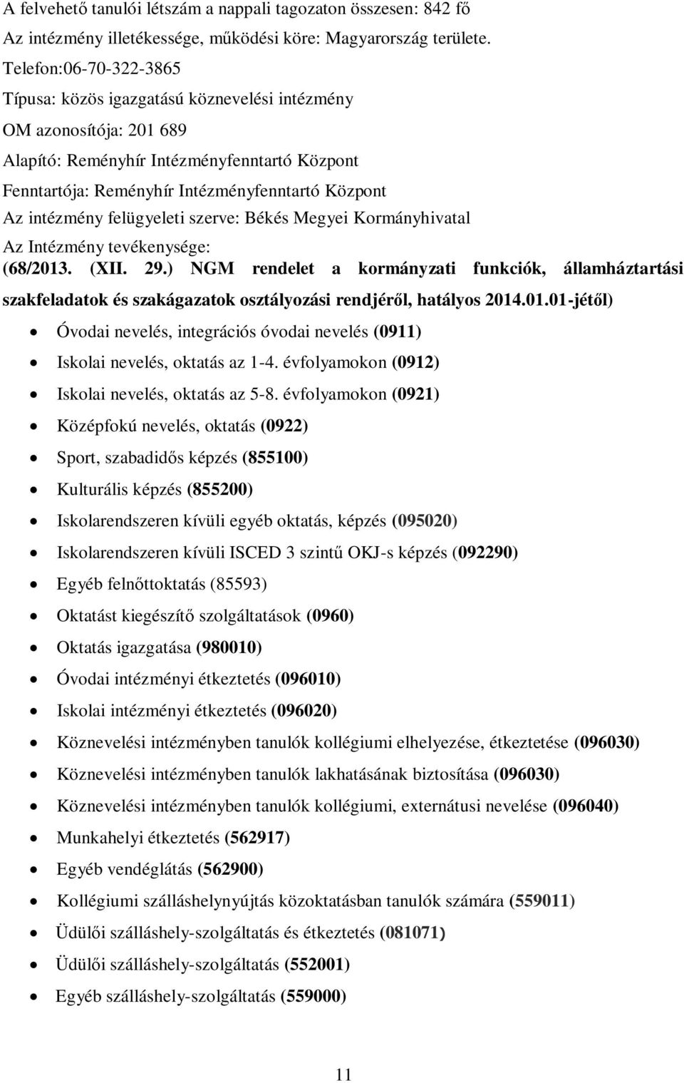 intézmény felügyeleti szerve: Békés Megyei Kormányhivatal Az Intézmény tevékenysége: (68/2013. (XII. 29.