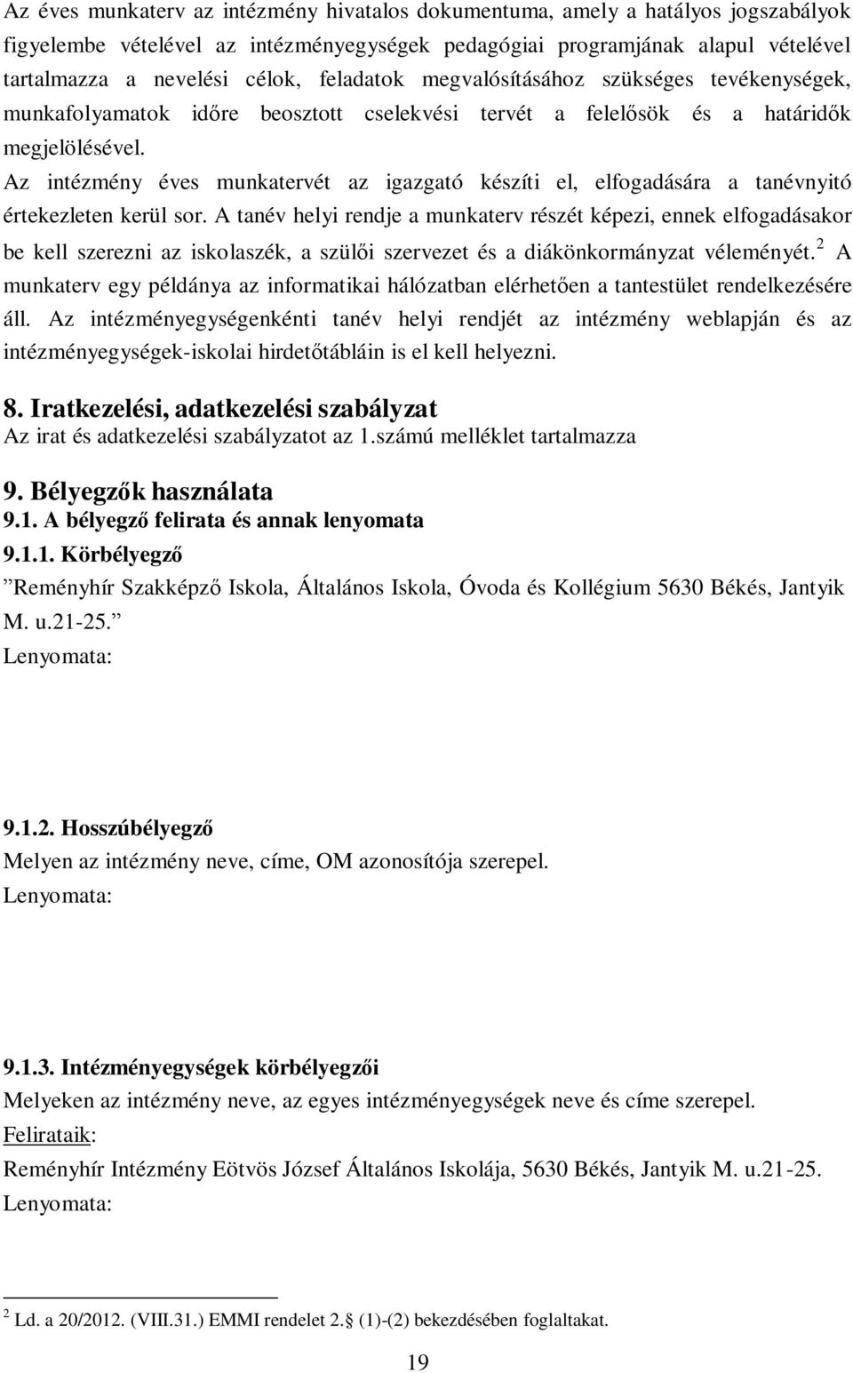 Az intézmény éves munkatervét az igazgató készíti el, elfogadására a tanévnyitó értekezleten kerül sor.