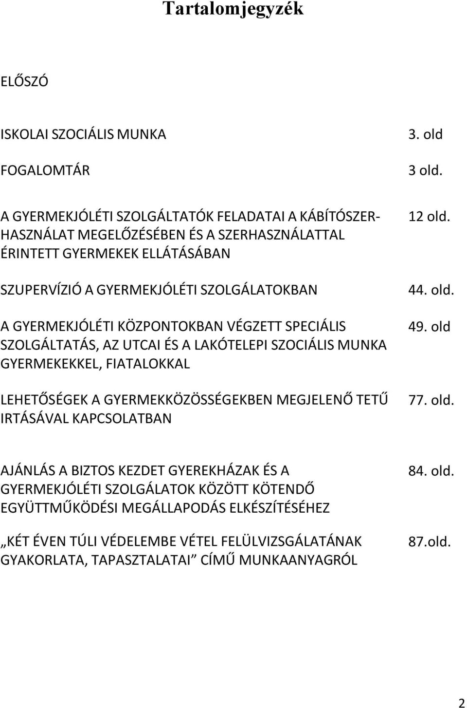 GYERMEKJÓLÉTI KÖZPONTOKBAN VÉGZETT SPECIÁLIS SZOLGÁLTATÁS, AZ UTCAI ÉS A LAKÓTELEPI SZOCIÁLIS MUNKA GYERMEKEKKEL, FIATALOKKAL LEHETŐSÉGEK A GYERMEKKÖZÖSSÉGEKBEN MEGJELENŐ TETŰ