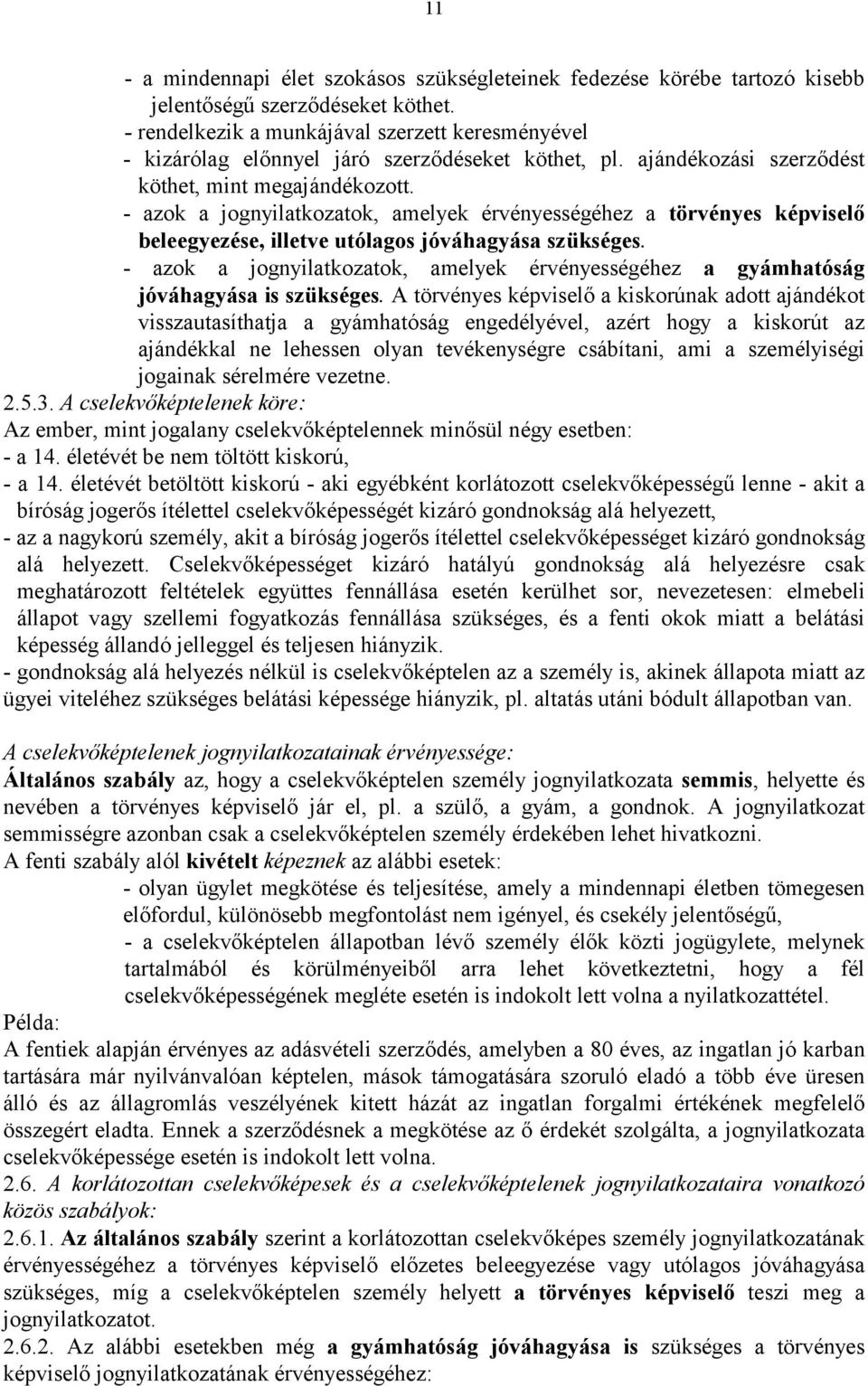 - azok a jognyilatkozatok, amelyek érvényességéhez a tö rvé nyes ké pviselő beleegyezé se, illetve utólagos jóváhagyása szüksé ges.