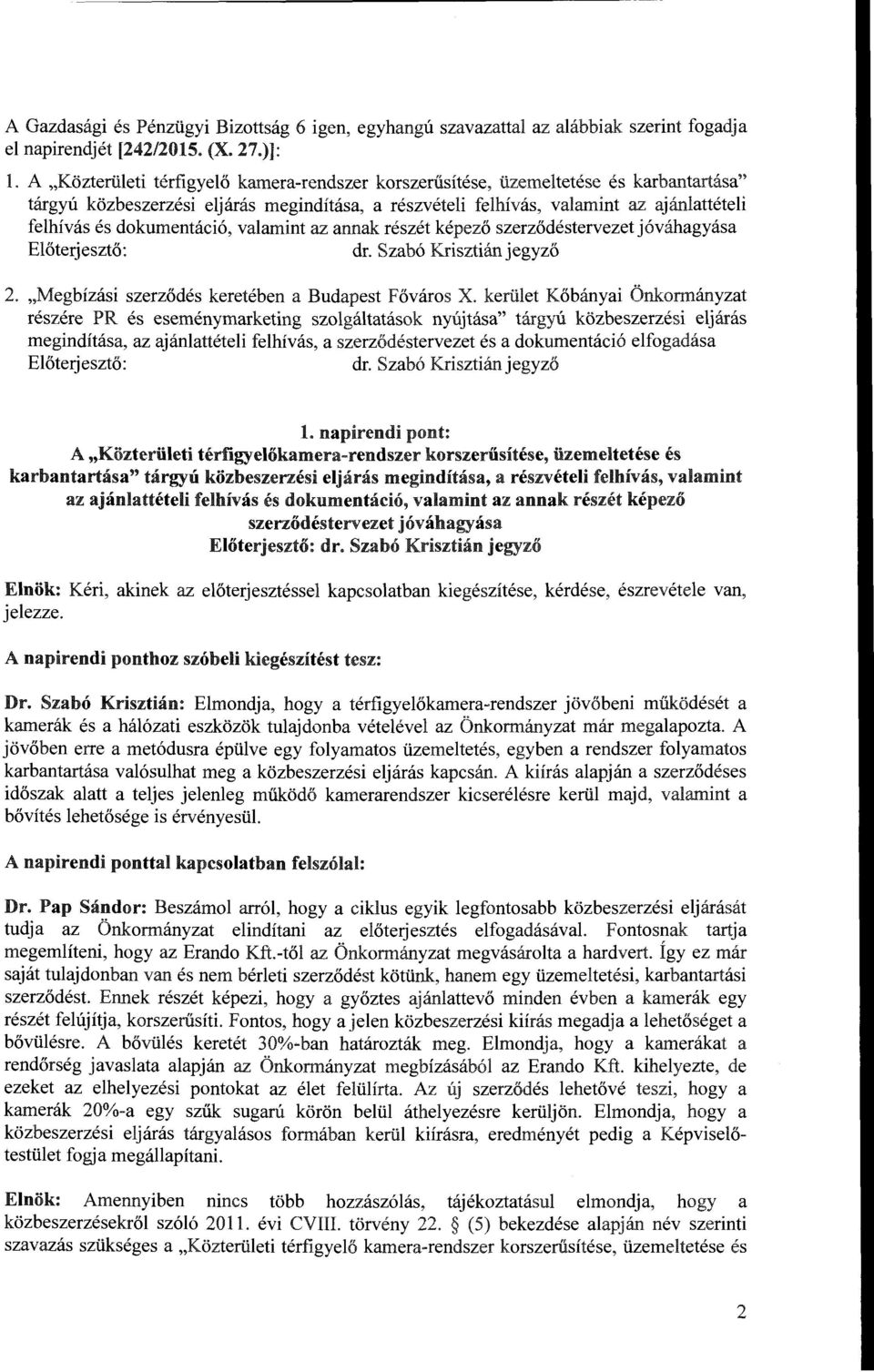 dokumentáció, valamint az annak részét képező szerződéstervezet jóváhagyása Előterjesztő: dr. Szabó Krisztián jegyző 2. "Megbízási szerződés keretében a Budapest Főváros X.