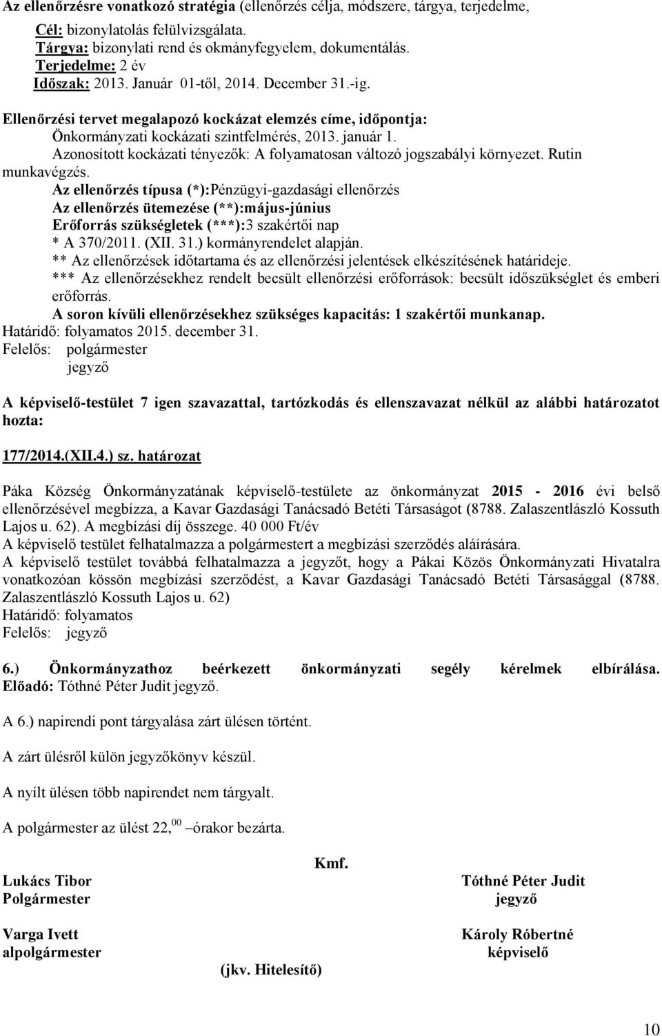 január 1. Azonosított kockázati tényezők: A folyamatosan változó jogszabályi környezet. Rutin munkavégzés.