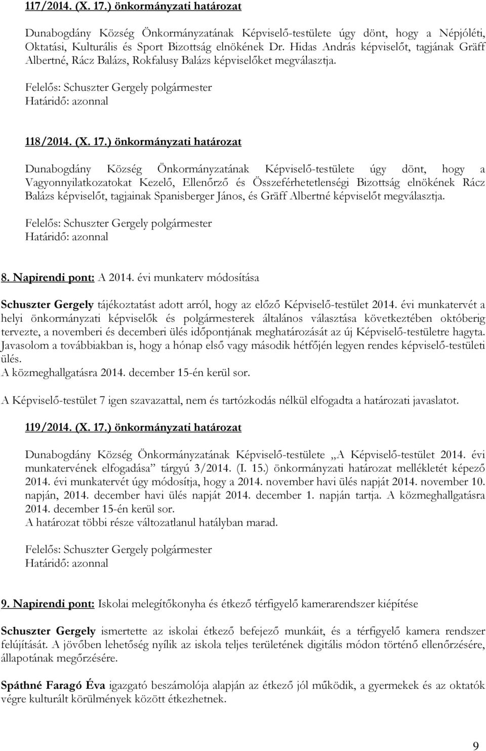 ) önkormányzati határozat Dunabogdány Község Önkormányzatának Képviselő-testülete úgy dönt, hogy a Vagyonnyilatkozatokat Kezelő, Ellenőrző és Összeférhetetlenségi Bizottság elnökének Rácz Balázs