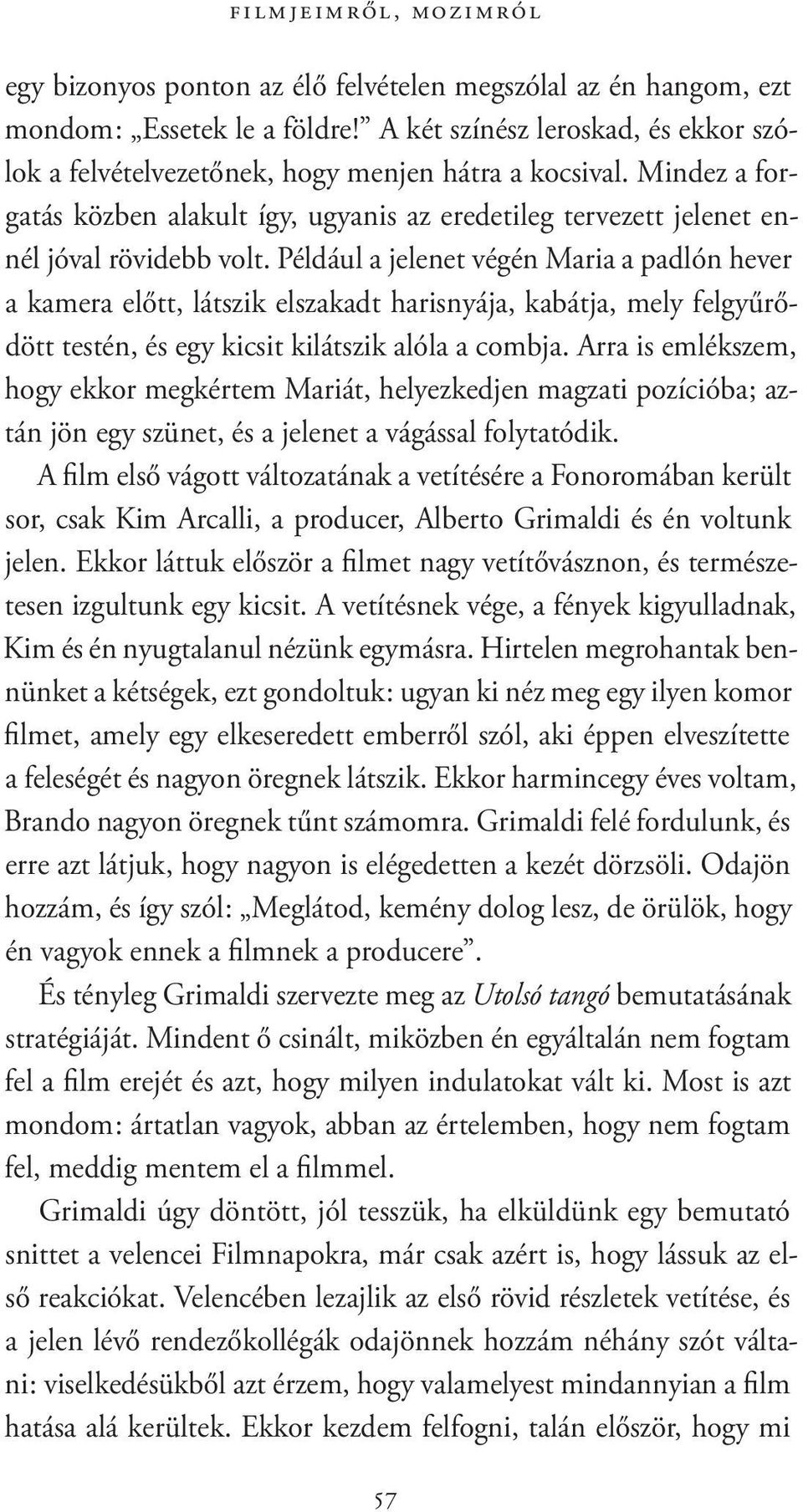 Például a jelenet végén Maria a padlón hever a kamera előtt, látszik elszakadt harisnyája, kabátja, mely felgyűrődött testén, és egy kicsit kilátszik alóla a combja.