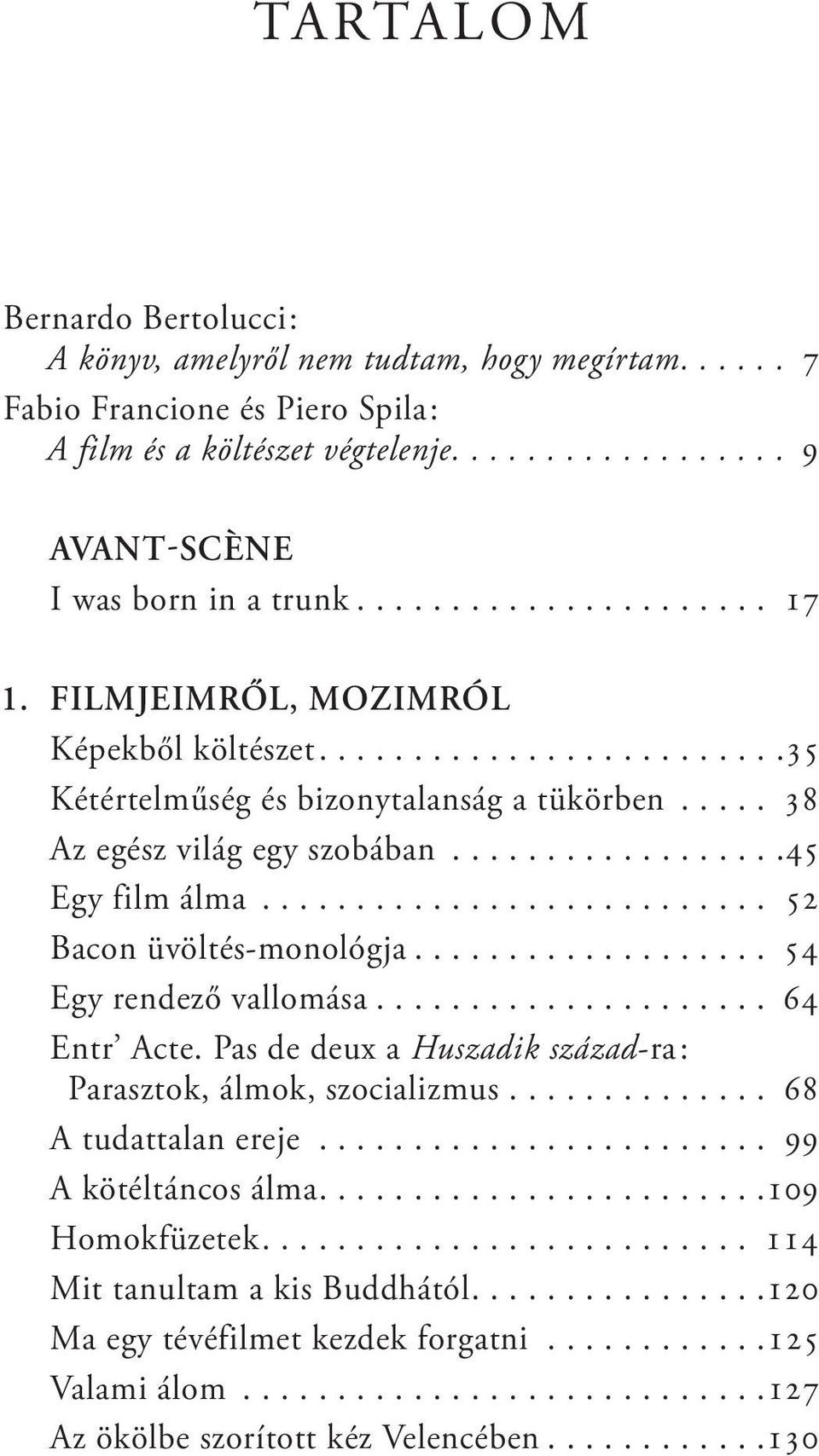 ..45 egy film álma... 52 Bacon üvöltés-monológja... 54 egy rendező vallomása... 64 entr Acte. Pas de deux a Huszadik század-ra : Parasztok, álmok, szocializmus.