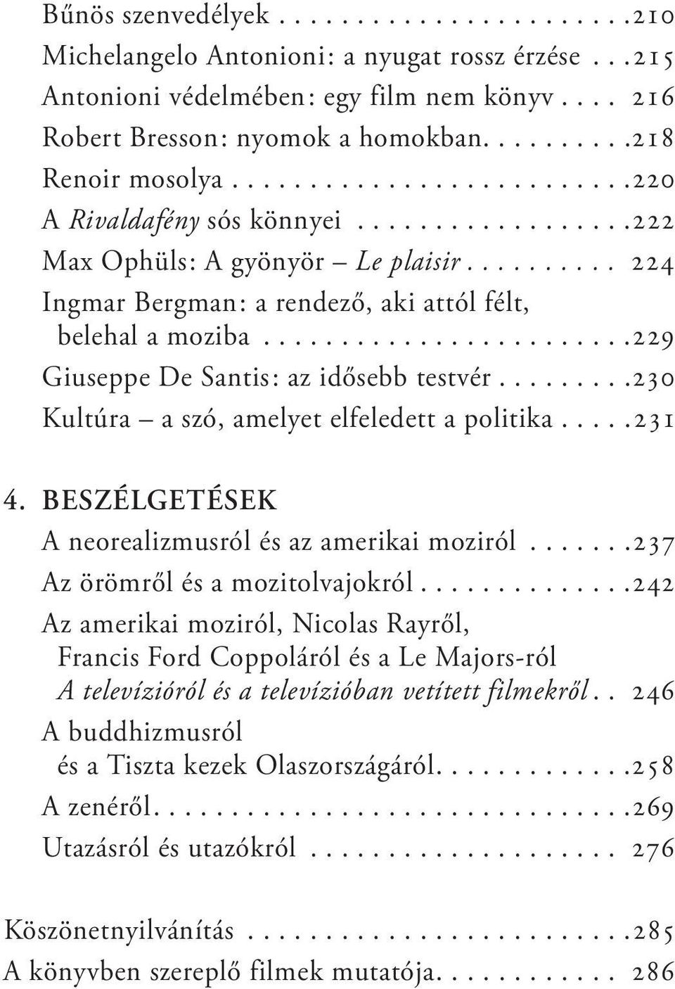 ..230 Kultúra a szó, amelyet elfeledett a politika...231 4. Beszélgetések a neorealizmusról és az amerikai moziról...237 az örömről és a mozitolvajokról.