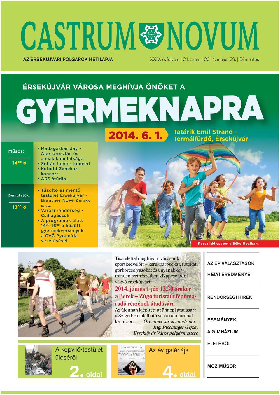 és mentő testület Érsekújvár - Brantner Nové Zámky s.r.o. Városi rendőrség - Csillagászok A programok alatt 14 00-16 00 ó között gyermekversenyek a CVČ Pyramída vezetésével Rossz idő esetén a Béke Moziban.