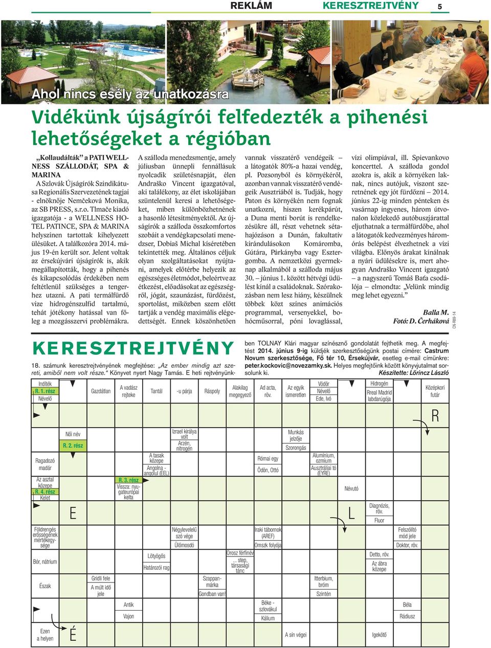 A találkozóra 2014. május 19-én került sor. Jelent voltak az érsekújvári újságírók is, akik megállapították, hogy a pihenés és kikapcsolódás érdekében nem feltétlenül szükséges a tengerhez utazni.