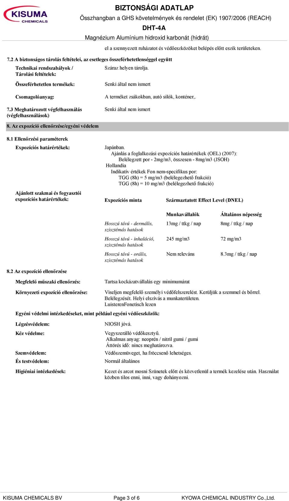 3 Meghatározott végfelhasználás (végfelhasználások) A terméket zsákokban, autó silók, konténer,. 8. Az expozíció ellenőrzése/egyéni védelem 8.