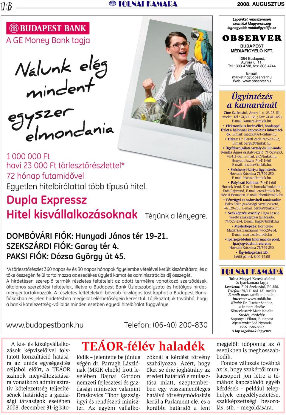 hu. Titkár: Dr. Beréti Zsolt 74/529-252, E-mail: bereti2@tmkik.hu. Ügyfélszolgálati osztály és EIC-iroda: Rendás Ágnes osztályvezetõ, 74/529-253, 74/411-661, E-mail: eic@tmkik.