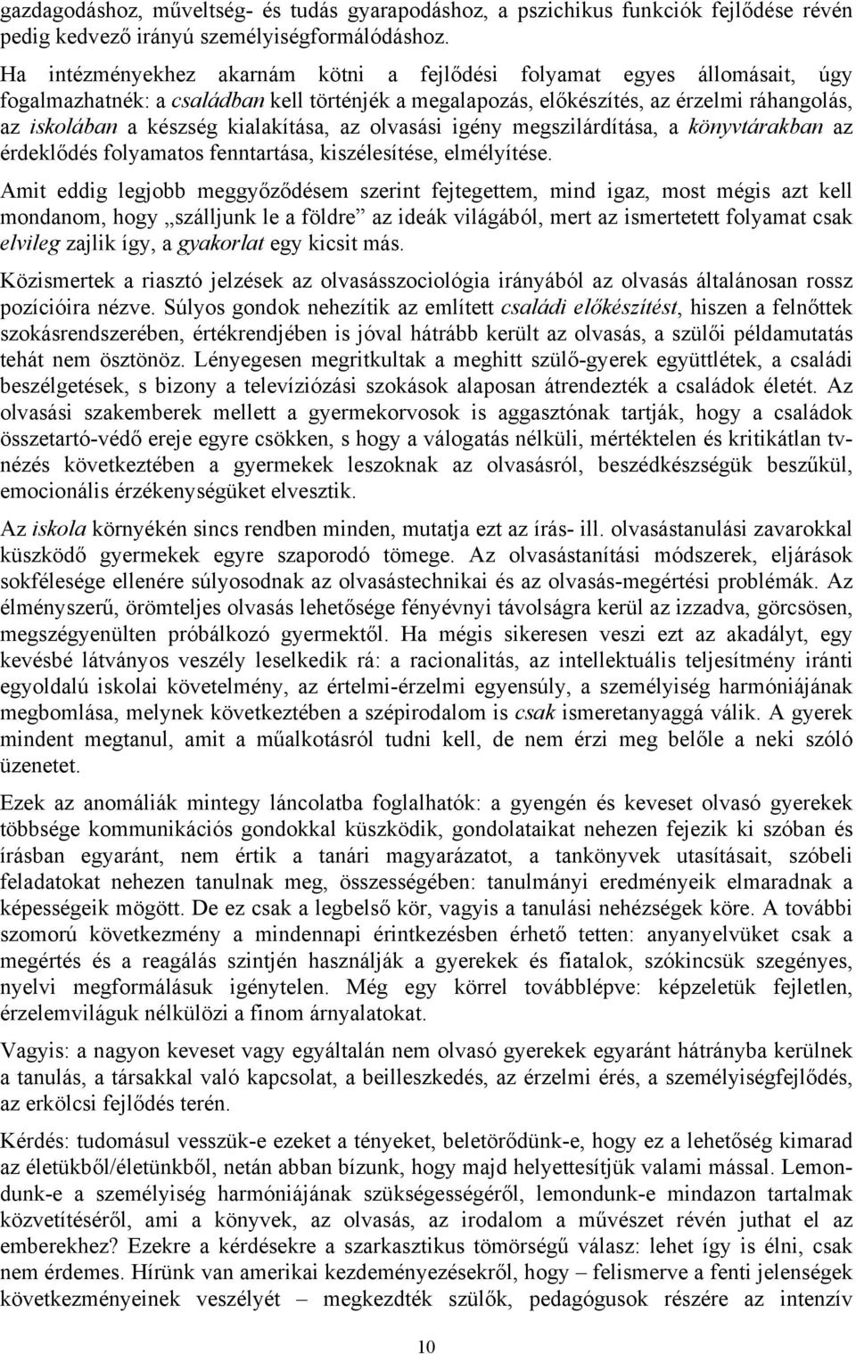 kialakítása, az olvasási igény megszilárdítása, a könyvtárakban az érdeklődés folyamatos fenntartása, kiszélesítése, elmélyítése.