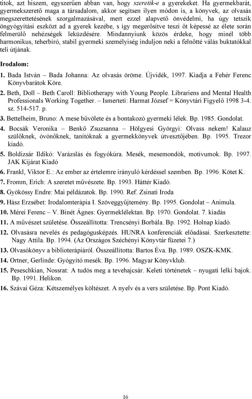 eszközt ad a gyerek kezébe, s így megerősítve teszi őt képessé az élete során felmerülő nehézségek leküzdésére.