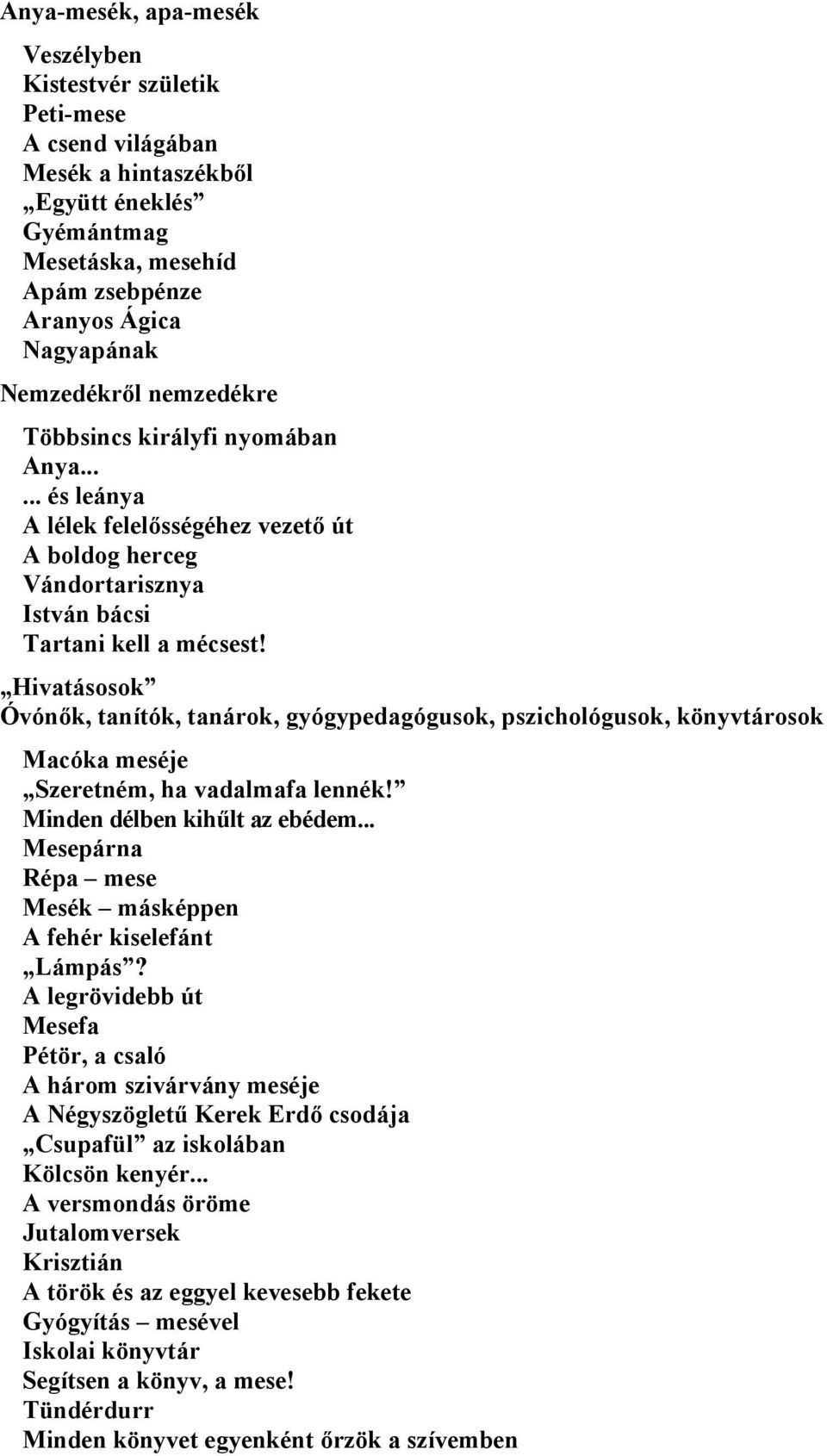 Hivatásosok Óvónők, tanítók, tanárok, gyógypedagógusok, pszichológusok, könyvtárosok Macóka meséje Szeretném, ha vadalmafa lennék! Minden délben kihűlt az ebédem.