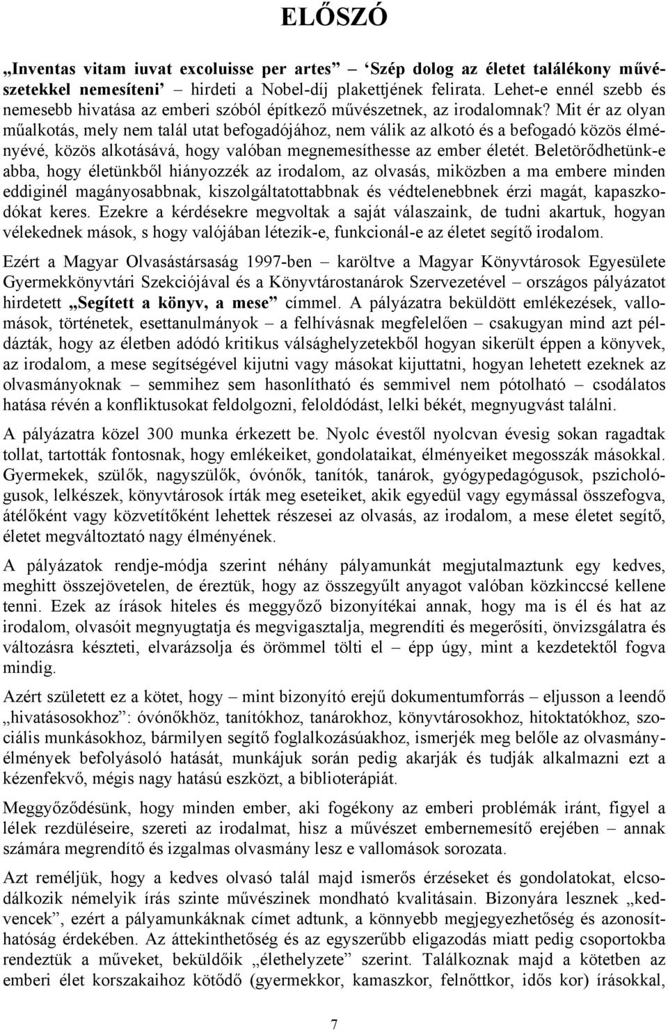 Mit ér az olyan műalkotás, mely nem talál utat befogadójához, nem válik az alkotó és a befogadó közös élményévé, közös alkotásává, hogy valóban megnemesíthesse az ember életét.