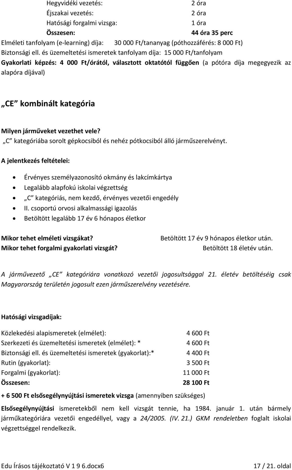 Milyen járműveket vezethet vele? C kategóriába sorolt gépkocsiból és nehéz pótkocsiból álló járműszerelvényt.