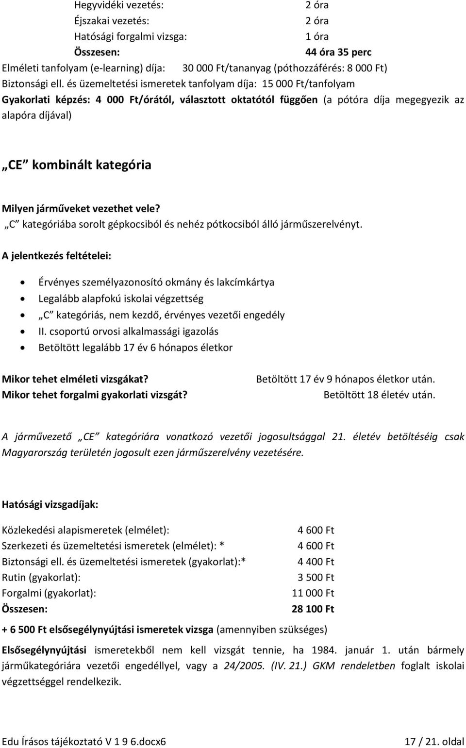 Milyen járműveket vezethet vele? C kategóriába sorolt gépkocsiból és nehéz pótkocsiból álló járműszerelvényt.