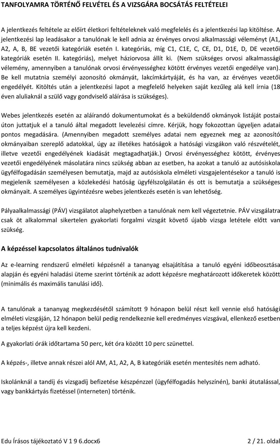 kategóriás, míg C1, C1E, C, CE, D1, D1E, D, DE vezetői kategóriák esetén II. kategóriás), melyet háziorvosa állít ki.